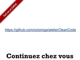 25
Continuez chez vous
https://github.com/octomga/atelierCleanCode
 