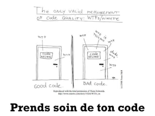 4
Prends soin de ton code
 