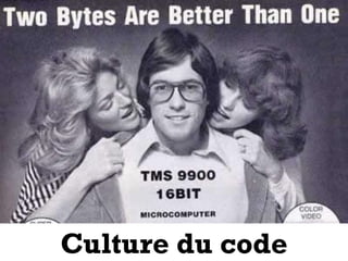 7
Culture du code
 