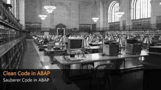 Clean Code in ABAP
Sauberer Code in ABAP
 