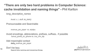 @KNerush @Volodymyrk
“There are only two hard problems in Computer Science:
cache invalidation and naming things" - Phil K...