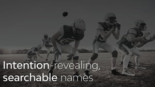 Intention-revealing,
searchable names
 