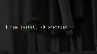$ npm install -D prettier
 