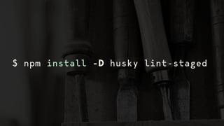 $ npm install -D husky lint-staged
 
