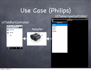 Use Case (Philips)
UITabBarController
Adapter
UITableViewController
Monday, 11 March, 13
Skygear.io
 