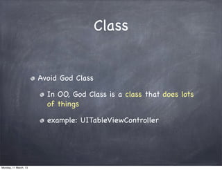 Class
Avoid God Class
In OO, God Class is a class that does lots
of things
example: UITableViewController
Monday, 11 March, 13
Skygear.io
 
