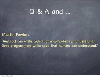 Q & A and ...
“Any fool can write code that a computer can understand.
Good programmers write code that humans can understand.”
Martin Fowler:
Monday, 11 March, 13
Skygear.io
 