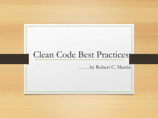 Clean Code Best Practices
…….by Robert C. Martin
 