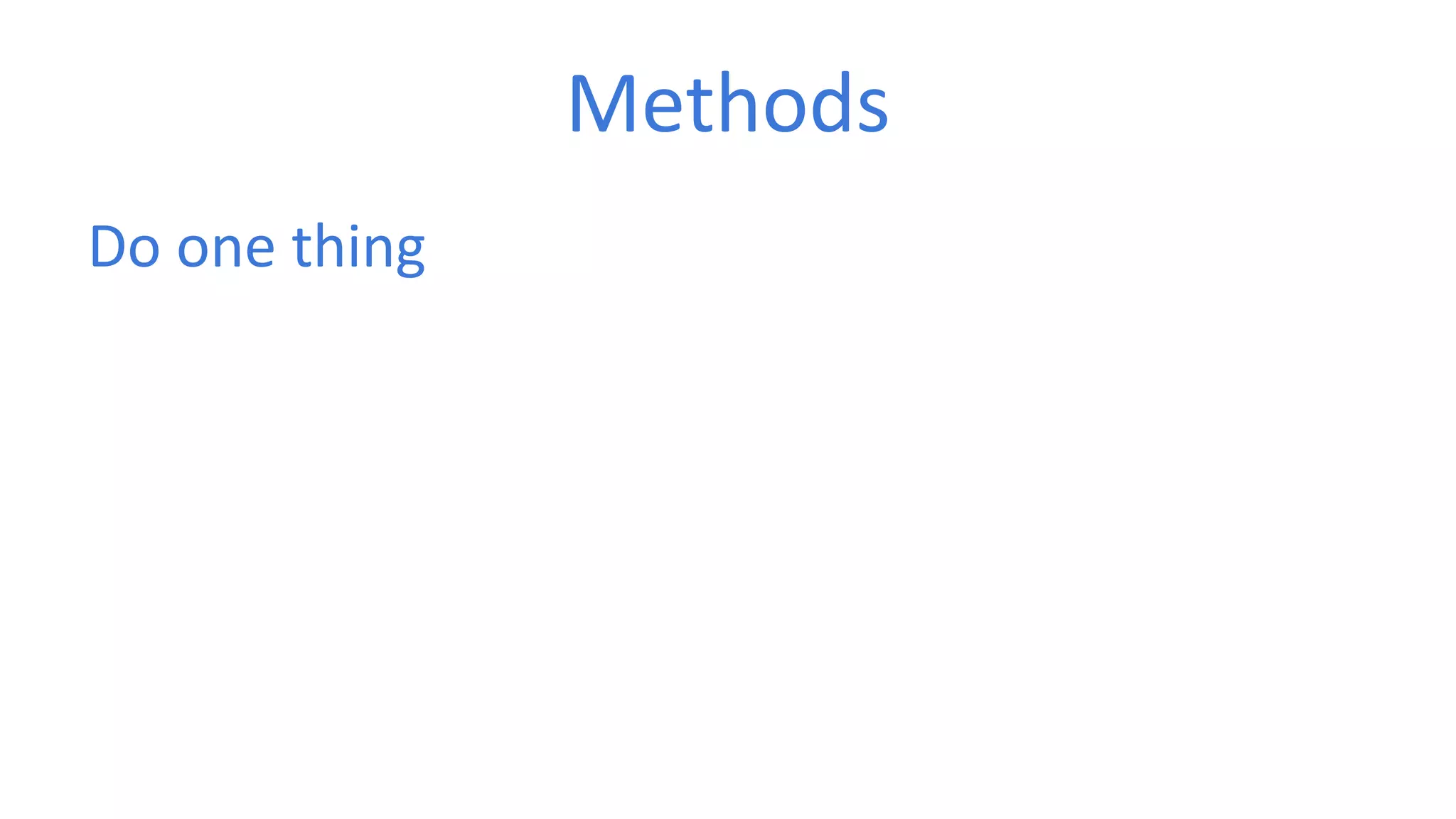 Methods 
Do one thing 
 