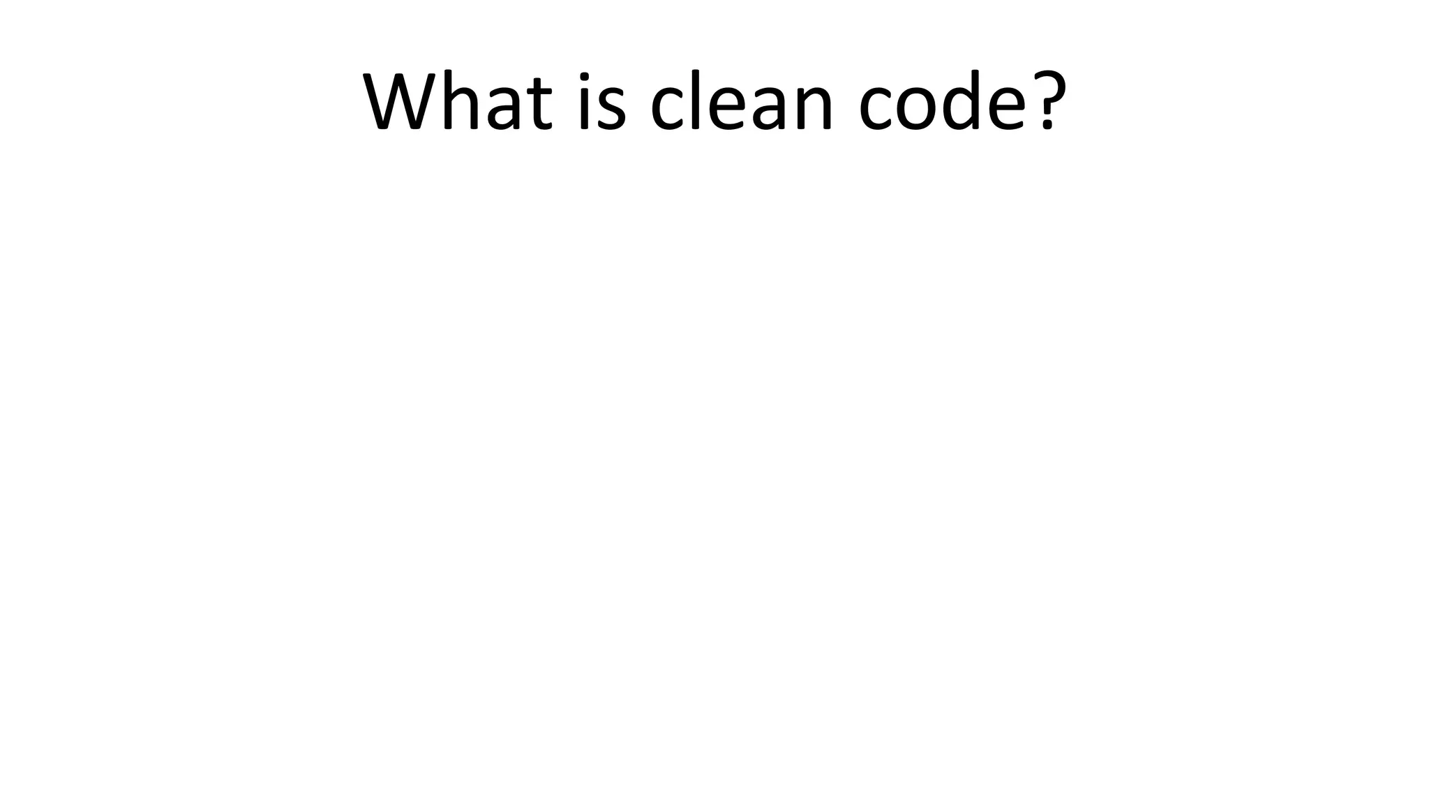 What is clean code? 
 