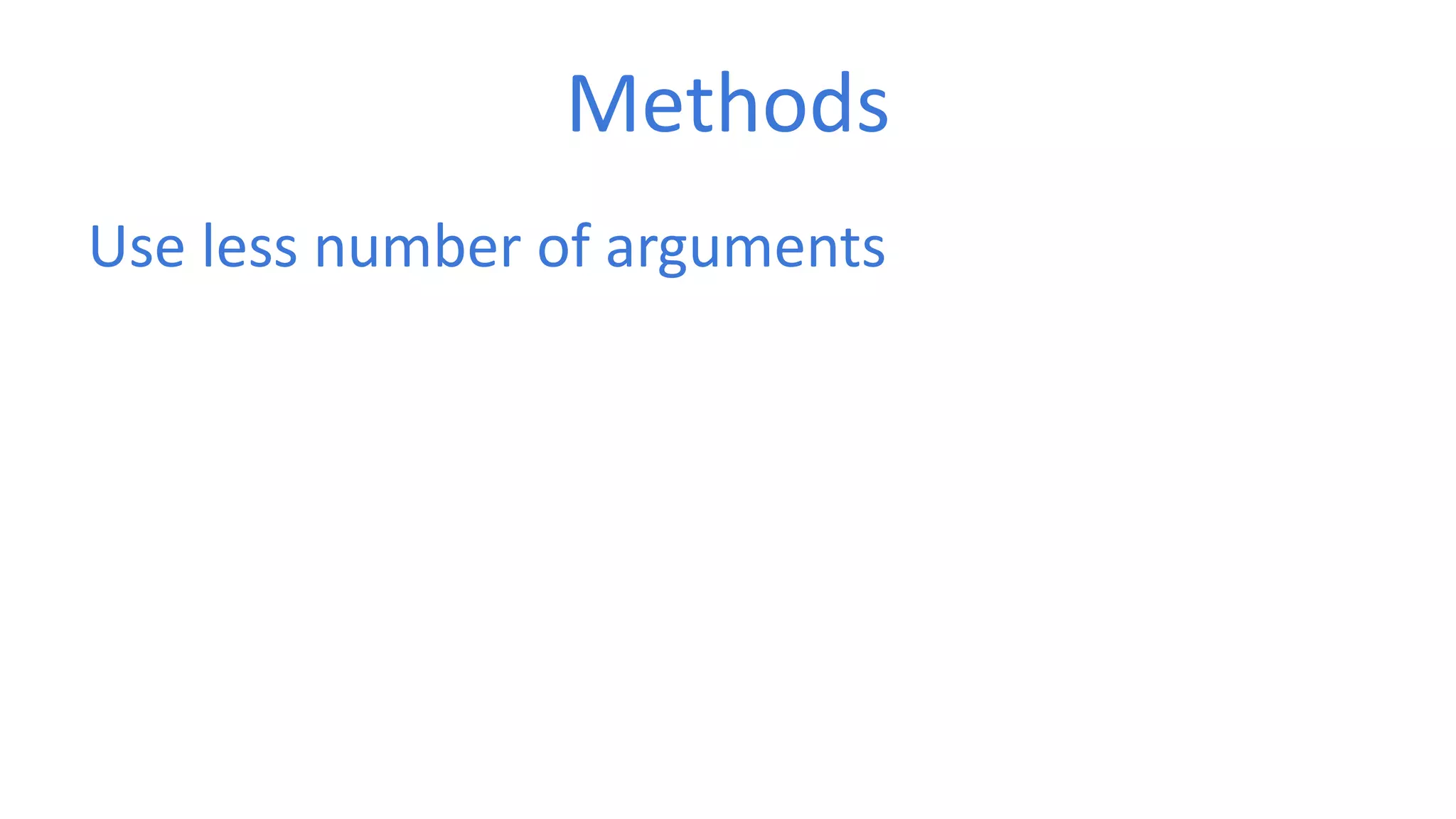 Methods 
Use less number of arguments 
 