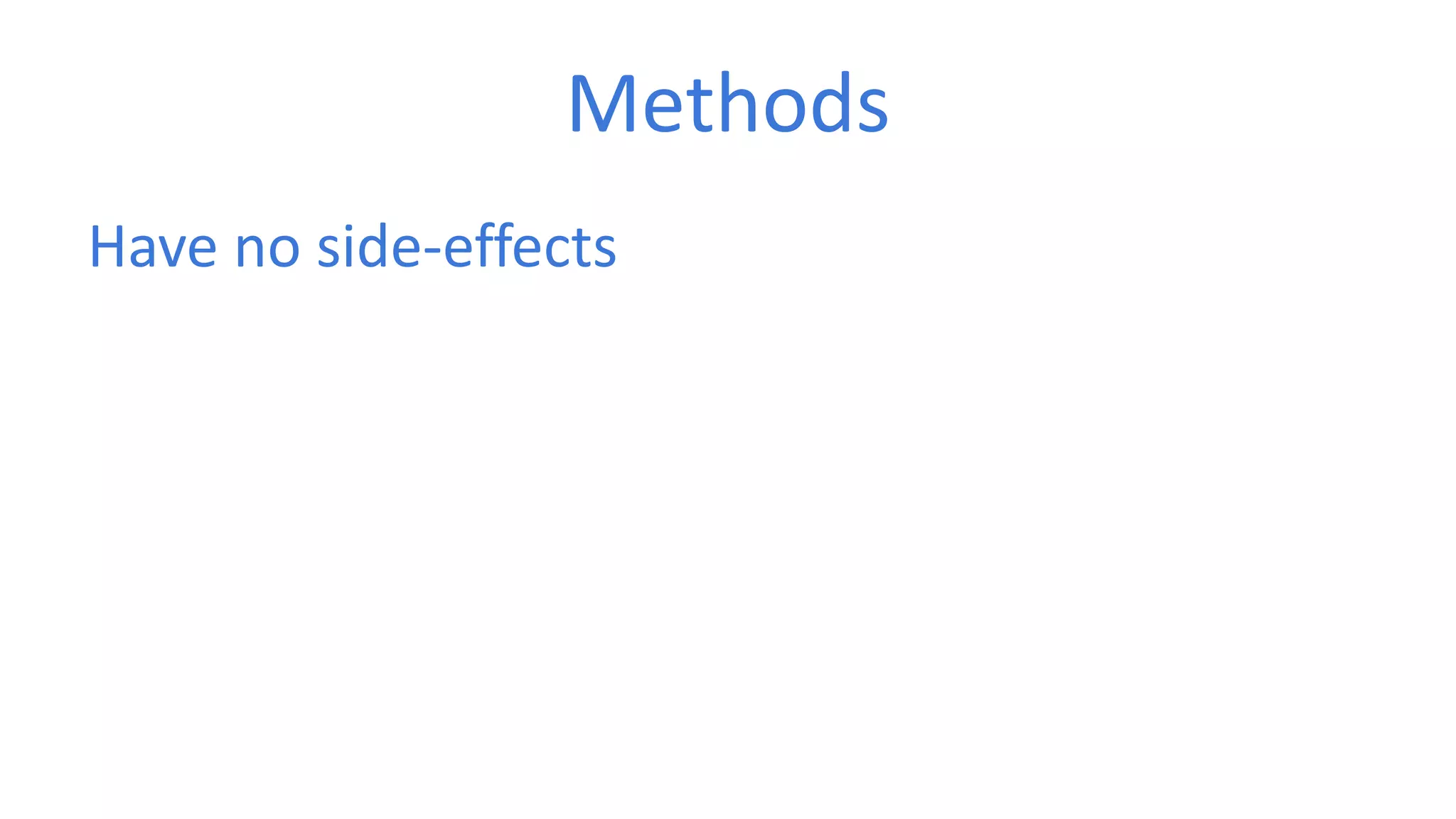 Methods 
Have no side-effects 
 