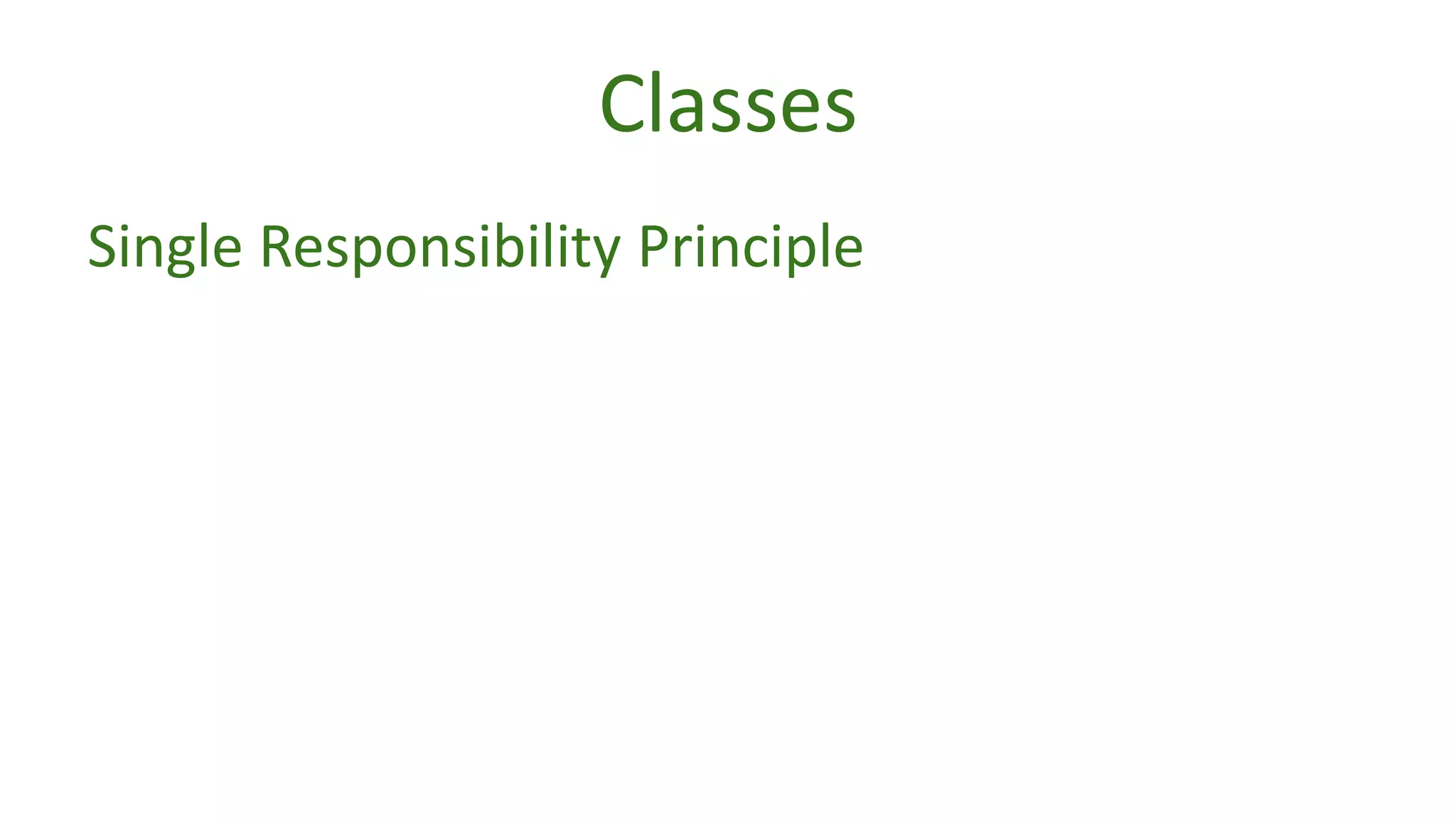 Classes 
Single Responsibility Principle 
 