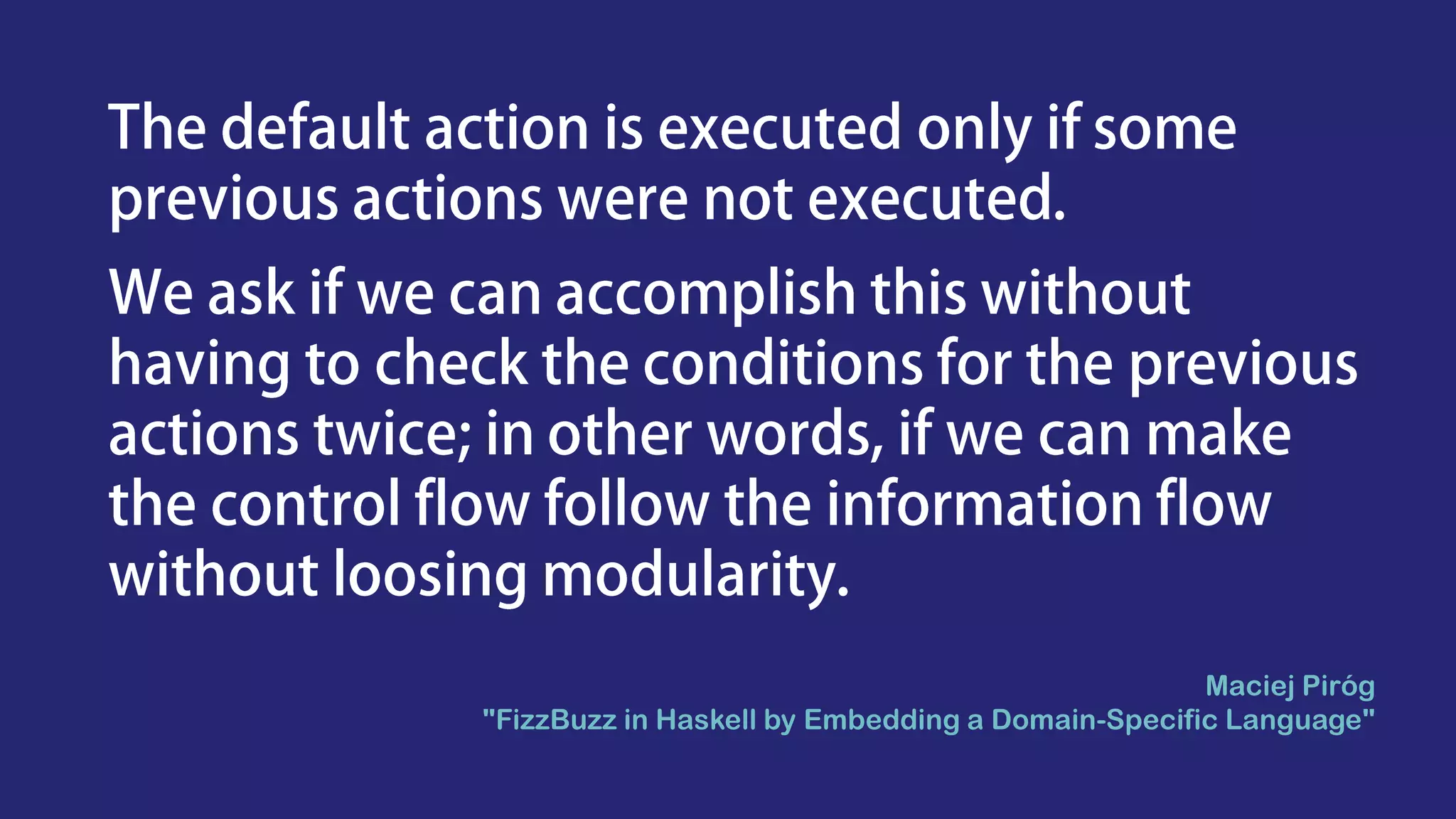 Maciej Piróg
"FizzBuzz in Haskell by Embedding a Domain-Specific Language"
 