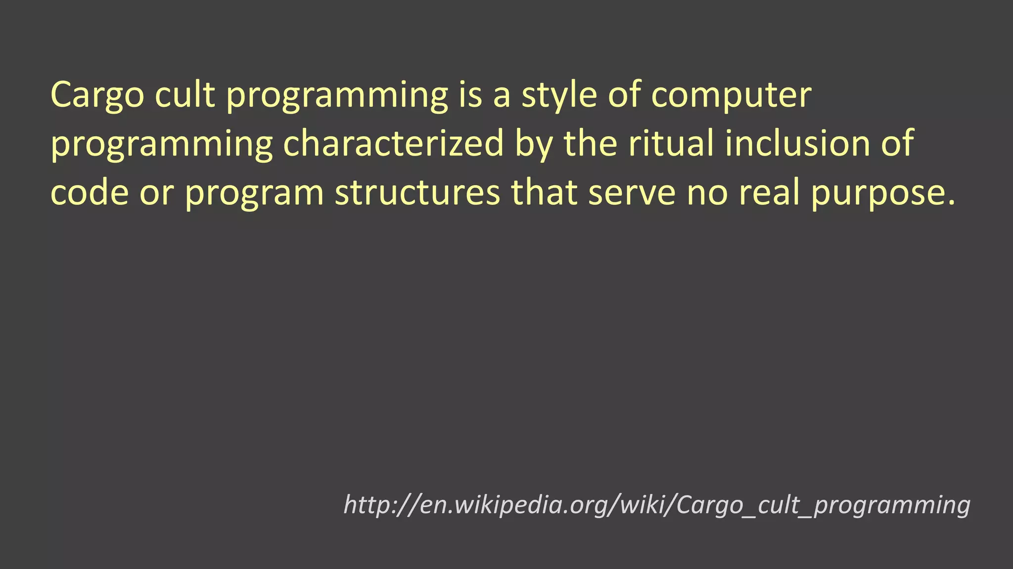 Cargo cult programming is a style of computer
programming characterized by the ritual inclusion of
code or program structures that serve no real purpose.
http://en.wikipedia.org/wiki/Cargo_cult_programming
 