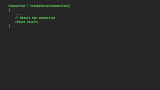 Connection * CreateServerConnection()
{
...
// Return the connection
return result;
}
 