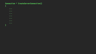Connection * CreateServerConnection()
{
...
...
...
...
...
...
...
}
 