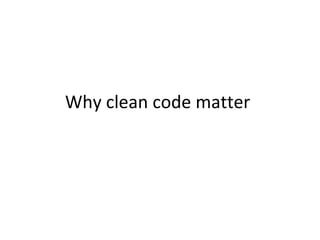 Why clean code matter
 