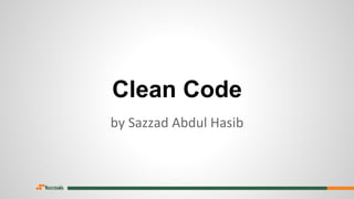 Clean Code
by Sazzad Abdul Hasib
 