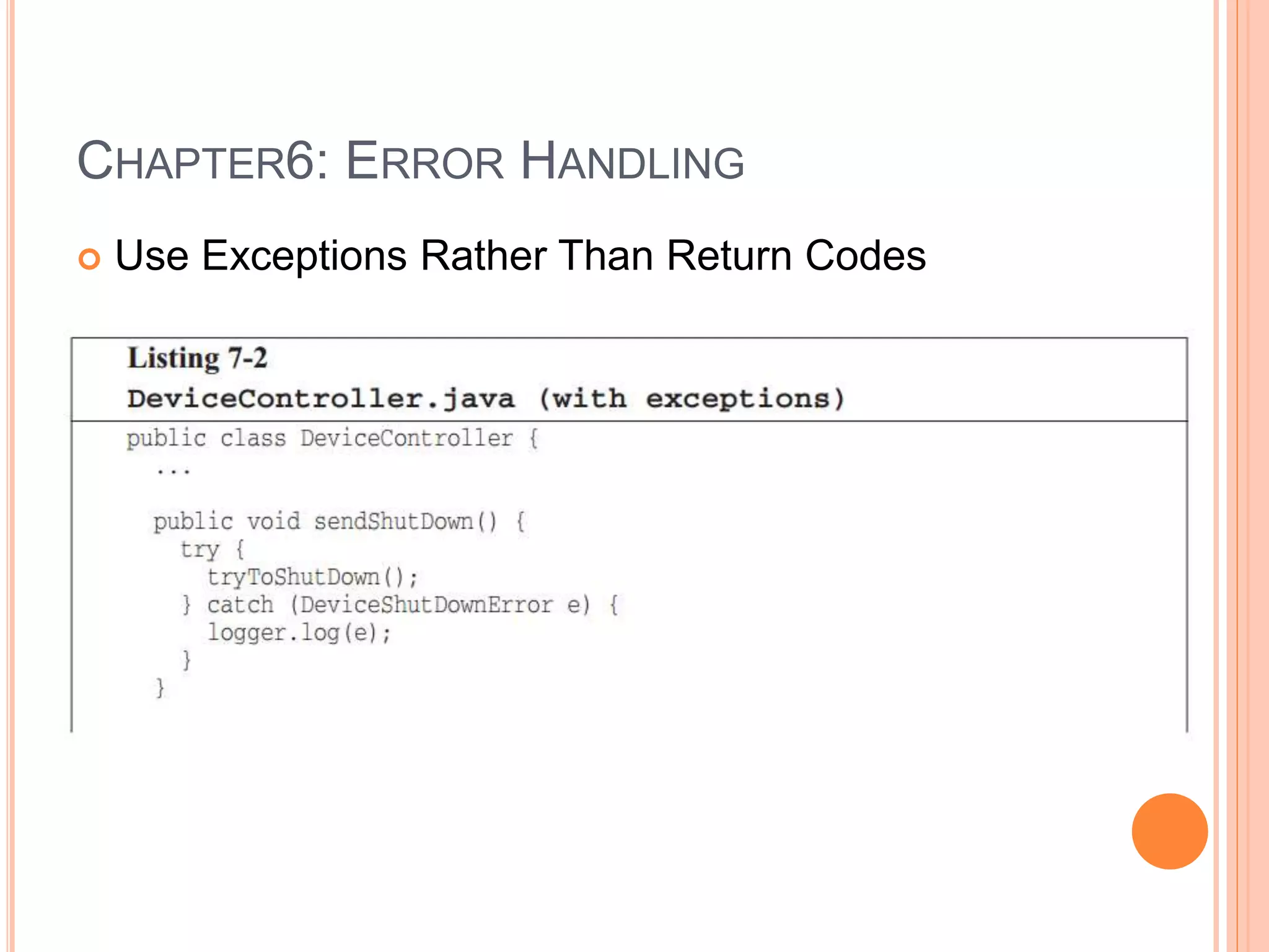 CHAPTER6: ERROR HANDLING
 Use Exceptions Rather Than Return Codes
 