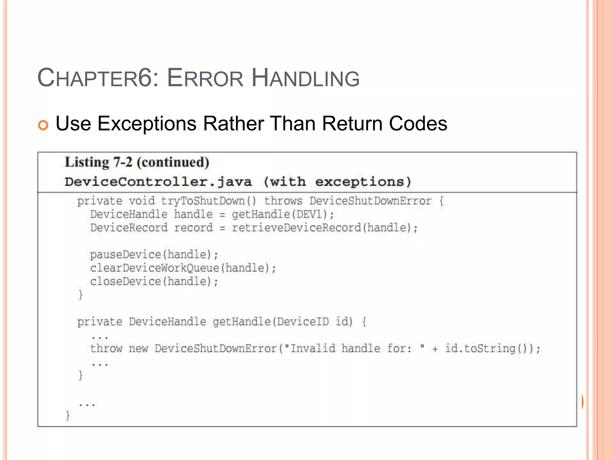 CHAPTER6: ERROR HANDLING
 Use Exceptions Rather Than Return Codes
 