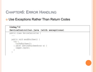 CHAPTER6: ERROR HANDLING
 Use Exceptions Rather Than Return Codes
 
