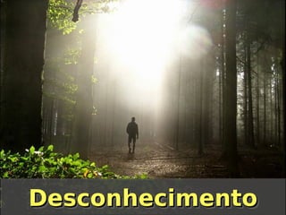 Desconhecimento
Desconhecimento

 