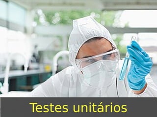 Testes unitários

 