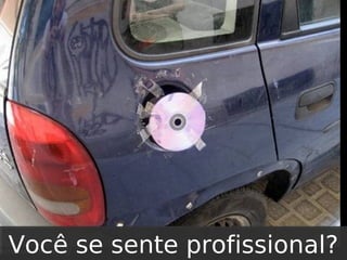 Você se sente profissional?

 