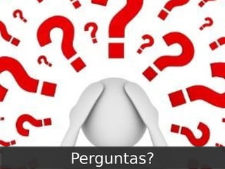 Perguntas?

 