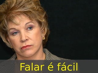 Falar é fácil

 