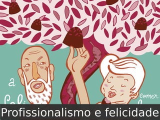 Profissionalismo e felicidade

 