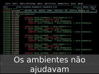 Os ambientes não
ajudavam

 