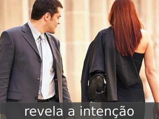 revela a intenção

 