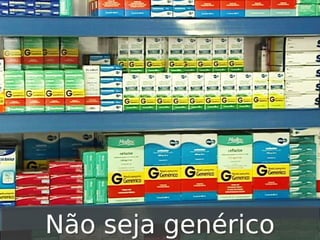 Não seja genérico

 