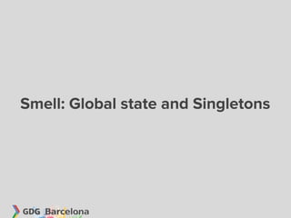 Smell: Global state and Singletons
 