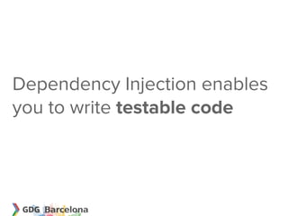 Dependency Injection enables
you to write testable code
 
