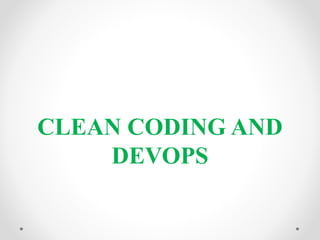 CLEAN CODING AND
DEVOPS
 