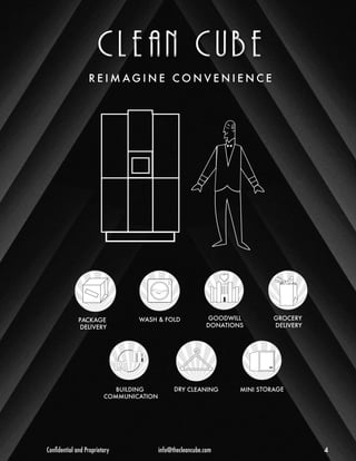 REIMAG I N E CONVENIENCE 
c l e a n c u b e 
Confidential and Proprietary info@thecleancube.com 4 
 