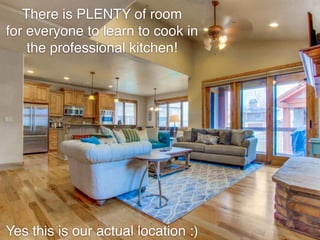 There is PLENTY of room
for everyone to learn to cook in
the professional kitchen!
Yes this is our actual location :)
 