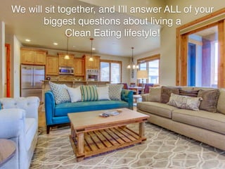 We will sit together, and I’ll answer ALL of your
biggest questions about living a
Clean Eating lifestyle!
 