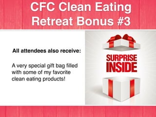 All attendees also receive:
A very special gift bag ﬁlled
with some of my favorite
clean eating products!
CFC Clean Eating...