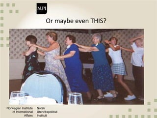 Norwegian Institute
of International
Affairs
Norsk
Utenrikspolitisk
Institutt
Or maybe even THIS?
 