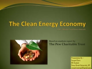 Based on analysis report by-
The Pew Charitable Trust



                       Presentation By –
                       Swapnil Gore
                       MS Student
                       Stony Brook University, NY
                       swapnil.energy9@gmail.com
 