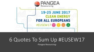 6 Quotes To Sum Up #EUSEW17
-Pangea Resourcing-
 