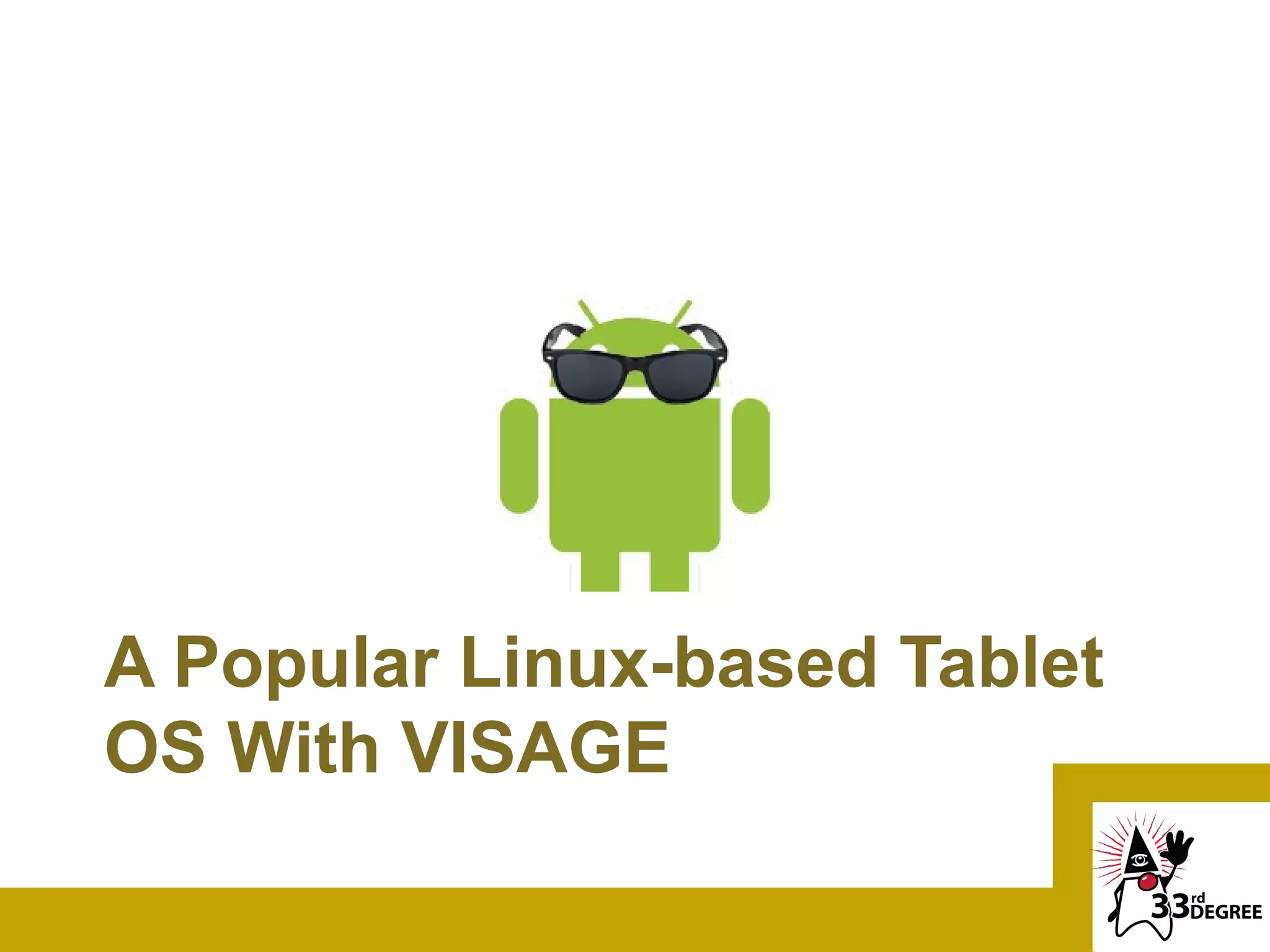 A Popular Linux-based Tablet
OS With VISAGE
 