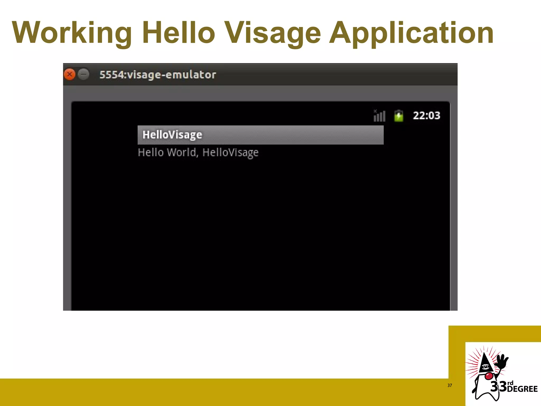 Working Hello Visage Application




                            37
 