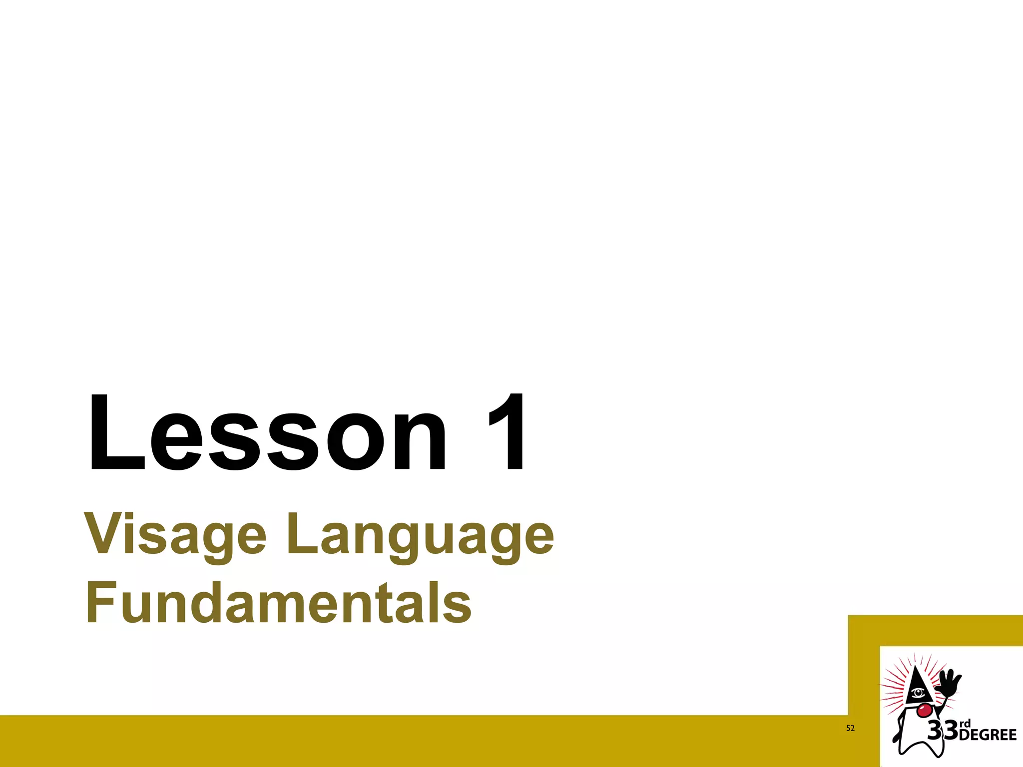 Lesson 1
Visage Language
Fundamentals
                  52
 