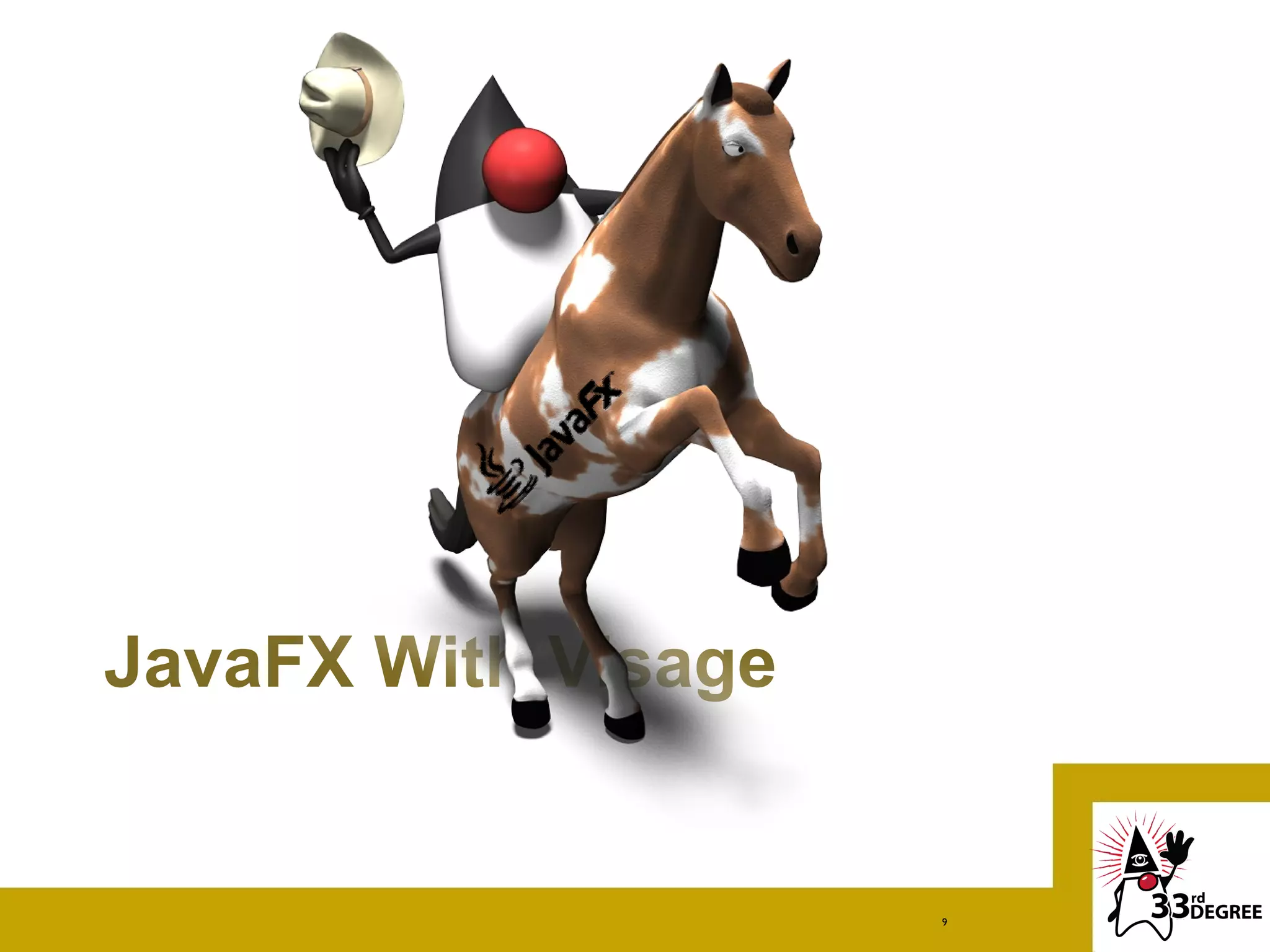 JavaFX With Visage


                     9
 