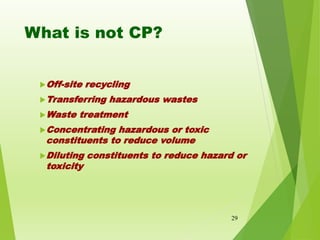 What is not CP?
Off-site recycling
Transferring hazardous wastes
Waste treatment
Concentrating hazardous or toxic
cons...